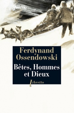 Bernard Grua, Bêtes, Hommes et Dieux | À travers la Mongolie interdite 1920-1921 | Ferdynand Ossendowski