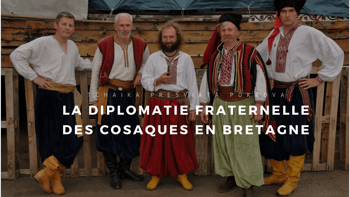 Tchaïka, la diplomatie fraternelle des Cosaques en&nbsp;Bretagne
