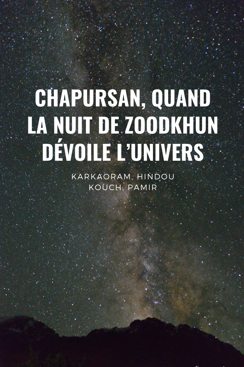 Eloigné de toute source de pollution, y compris lumineuse, Zoodkhun, village de haute montagne situé au bout de la vallée pakistanaise de Chapursan, aux confins afghans et chinois, est un lieu exceptionnel pour observer le ciel nocturne. Par Bernard Grua