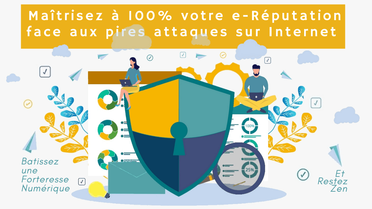 Comment maitriser à 100 % votre réputation numérique, même face aux pires attaques sur Internet&nbsp;?