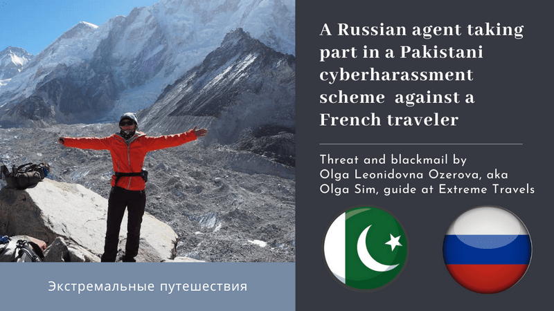 Olga Leonidovna Ozerova, aka Olga Sim (Ольга Сим), from "Extrem Travels in Russia" (Экстремальные путешествия) is involved, in Pakistan. Discover how the Russian tourist agent Olga Leonidovna Ozerova, aka Olga Sim (Ольга Сим), sent an ultimatum with incredible allegations, including terrorism, backed by the threat of hiring 10 false witnesses for a complaint to Pakistani authorities against the French photographer, writer and media contributor, Bernard Grua. Appreciate how Ms Ozerova's expected victim strongly slammed the forger with explicit disdain, before dumping her blackmail. Russian Extreme Travels, Trekking in Altai