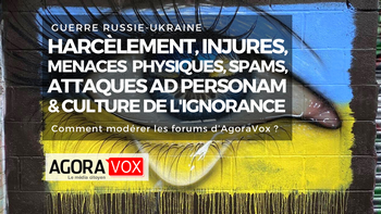 Ukraine-russie: harcèlement, injures, menaces, spams, attaques ad personam & culture de l’ignorance sur AgoraVox