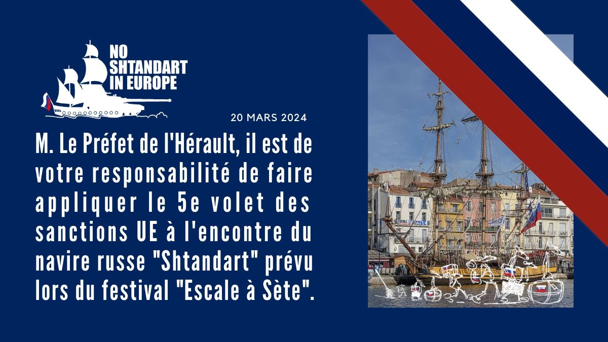 M. Le Préfet de l’Hérault, il est de votre responsabilité de faire appliquer le 5e volet des sanctions UE à l’encontre de la prestation commerciale illégale du navire russe « Shtandart » prévue lors du festival « Escale à Sète ».