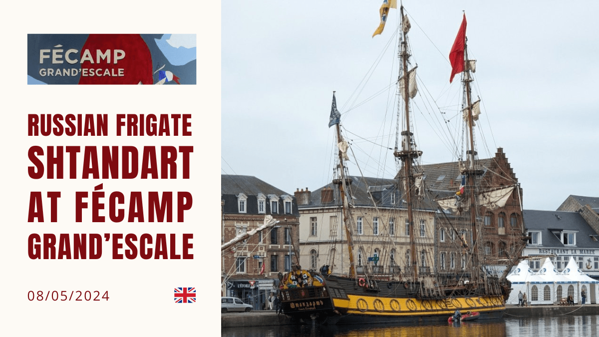 The ship "Shtandart", registered under Russian flag and banned from European Union ports, entered the Bérigny dock for Fécamp "Grand'Escale" between 9:30 and 10:00 pm on 06 May 2024. It flew the flags of the Russian Empire and of Saint Petersburg at the mastheads.