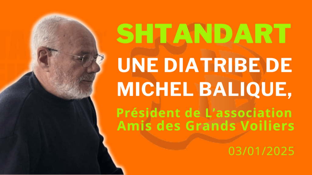 Shtandart : une diatribe de Michel Balique, président de l’association “Amis des Grands Voiliers”