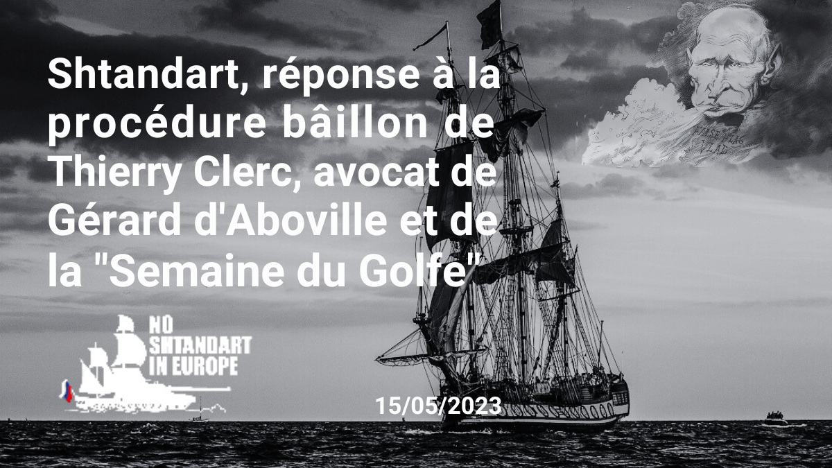 Shtandart : réponse à la procédure bâillon de Me Thierry Clerc, avocat de Gérard d&rsquo;Aboville et de la &laquo;&nbsp;Semaine du Golfe&nbsp;&raquo;