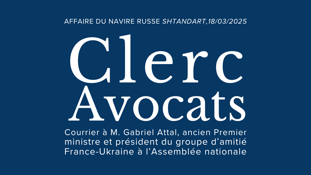 Clerc Avocats, courrier à M. Gabriel Attal – Affaire &laquo;&nbsp;Shtandart&nbsp;&raquo;, 18/03/2025